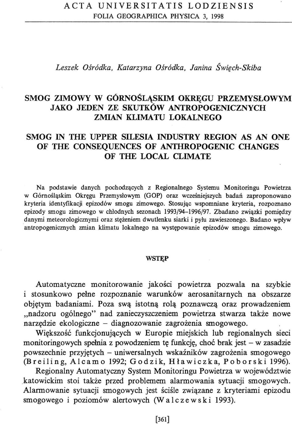 Regionalnego Systemu Monitoringu Powietrza w Górnośląskim Okręgu Przemysłowym (GOP) oraz wcześniejszych badań zaproponowano kryteria identyfikacji epizodów smogu zimowego.