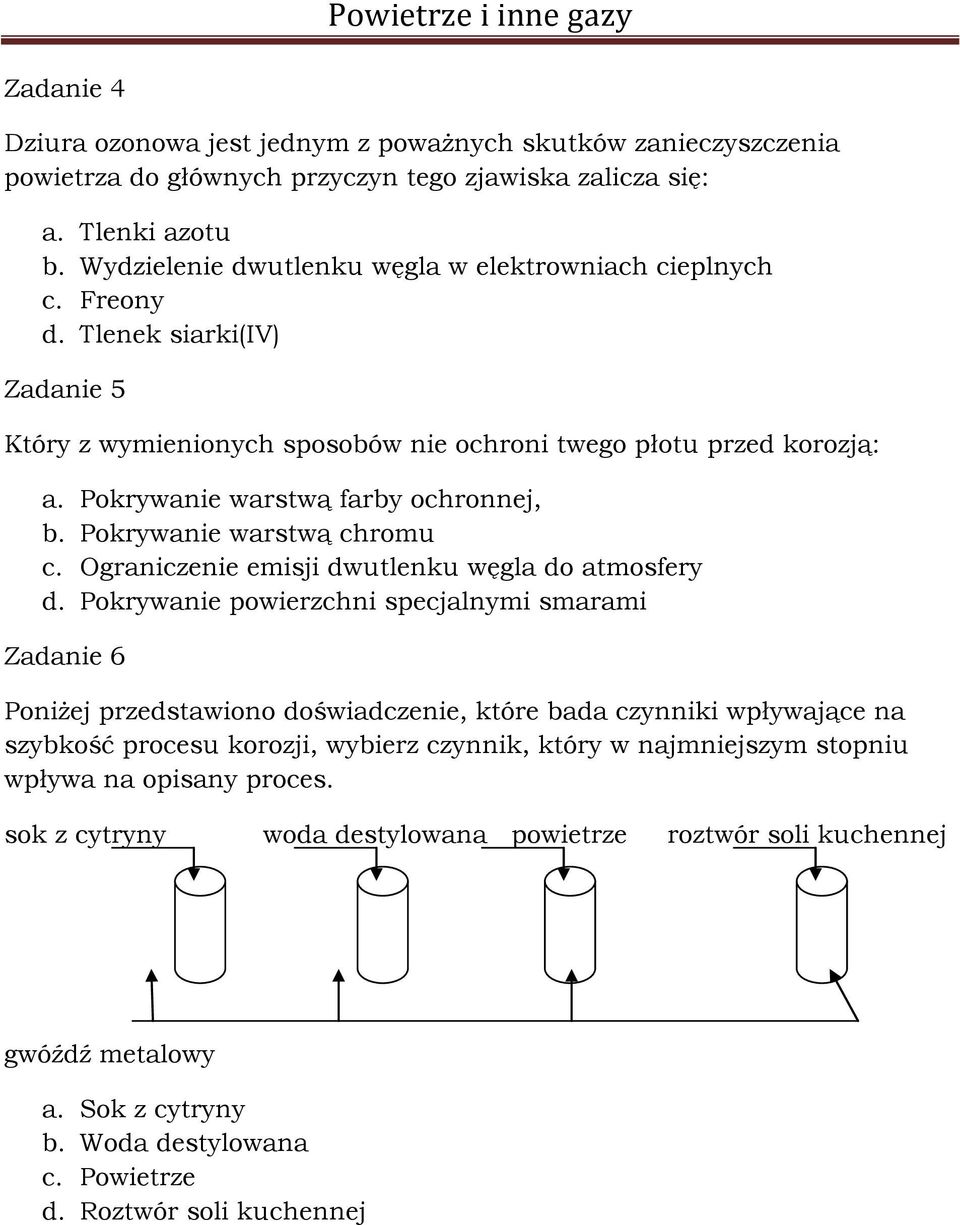 Pokrywanie warstwą farby ochronnej, b. Pokrywanie warstwą chromu c. Ograniczenie emisji dwutlenku węgla do atmosfery d.