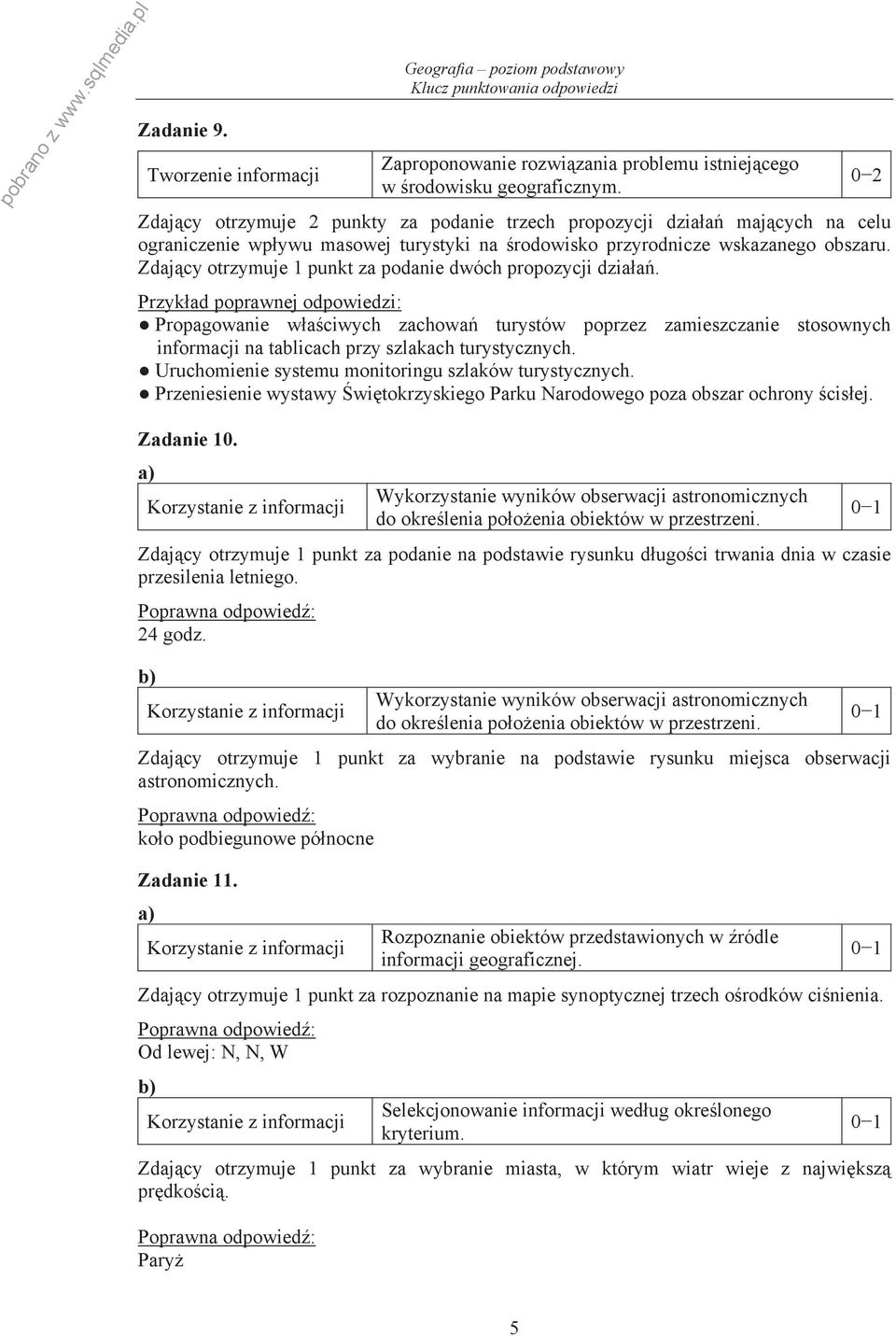 Zdaj cy otrzymuje 1 punkt za podanie dwóch propozycji dzia a. Propagowanie w a ciwych zachowa turystów poprzez zamieszczanie stosownych informacji na tablicach przy szlakach turystycznych.