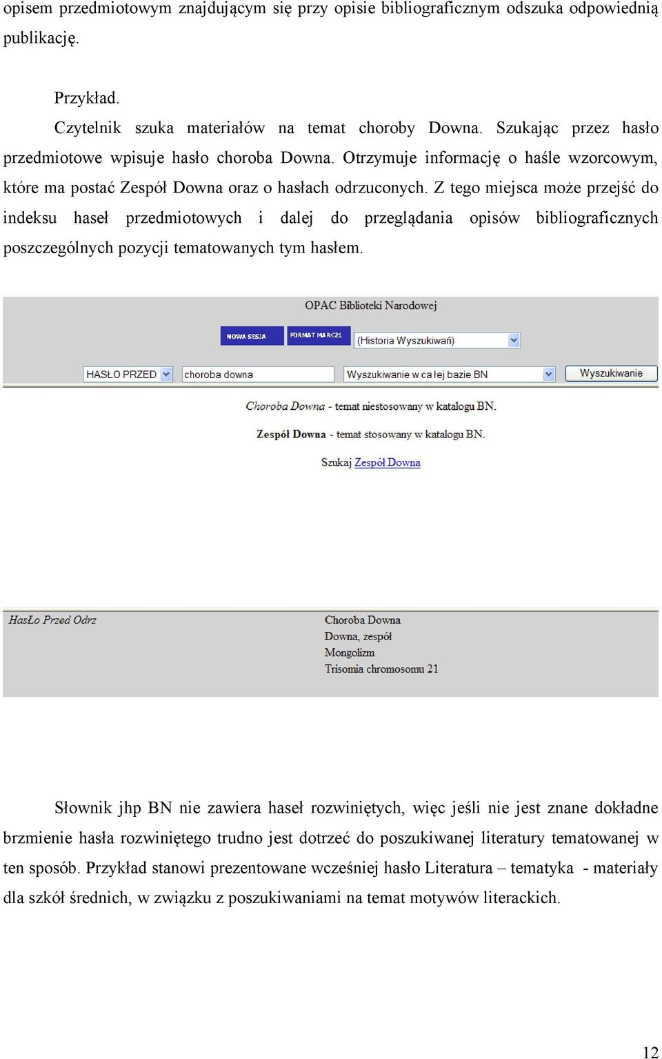 Z tego miejsca może przejść do indeksu haseł przedmiotowych i dalej do przeglądania opisów bibliograficznych poszczególnych pozycji tematowanych tym hasłem.