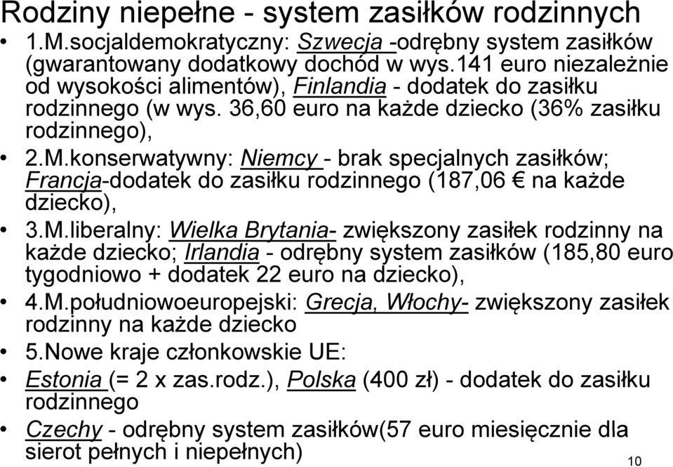 konserwatywny: Niemcy - brak specjalnych zasiłków; Francja-dodatek dd k do zasiłku rodzinnego (187,06 na każde dziecko), 3.M.