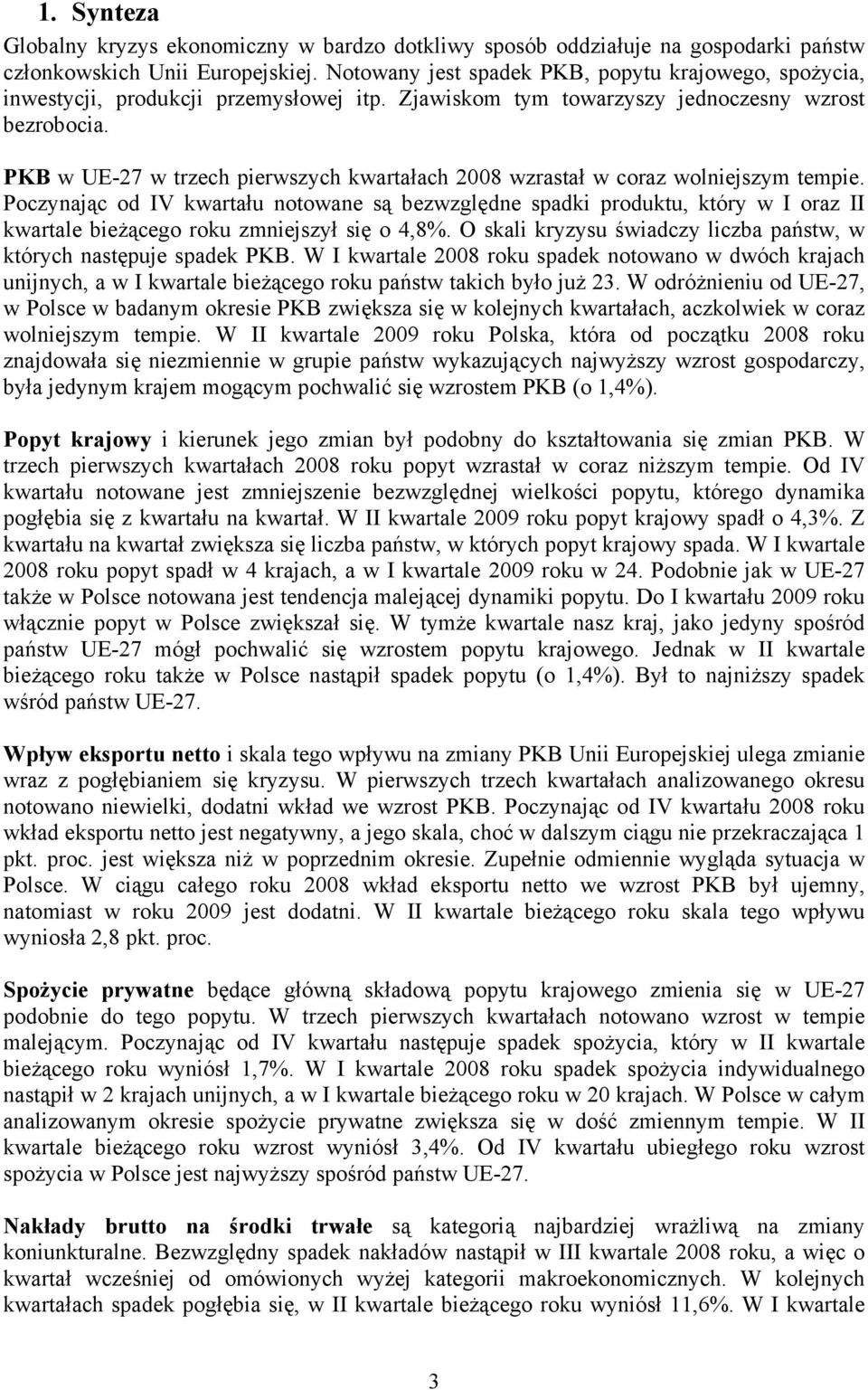 PKB w w trzech pierwszych kwartałach 8 wzrastał w coraz wolniejszym tempie.