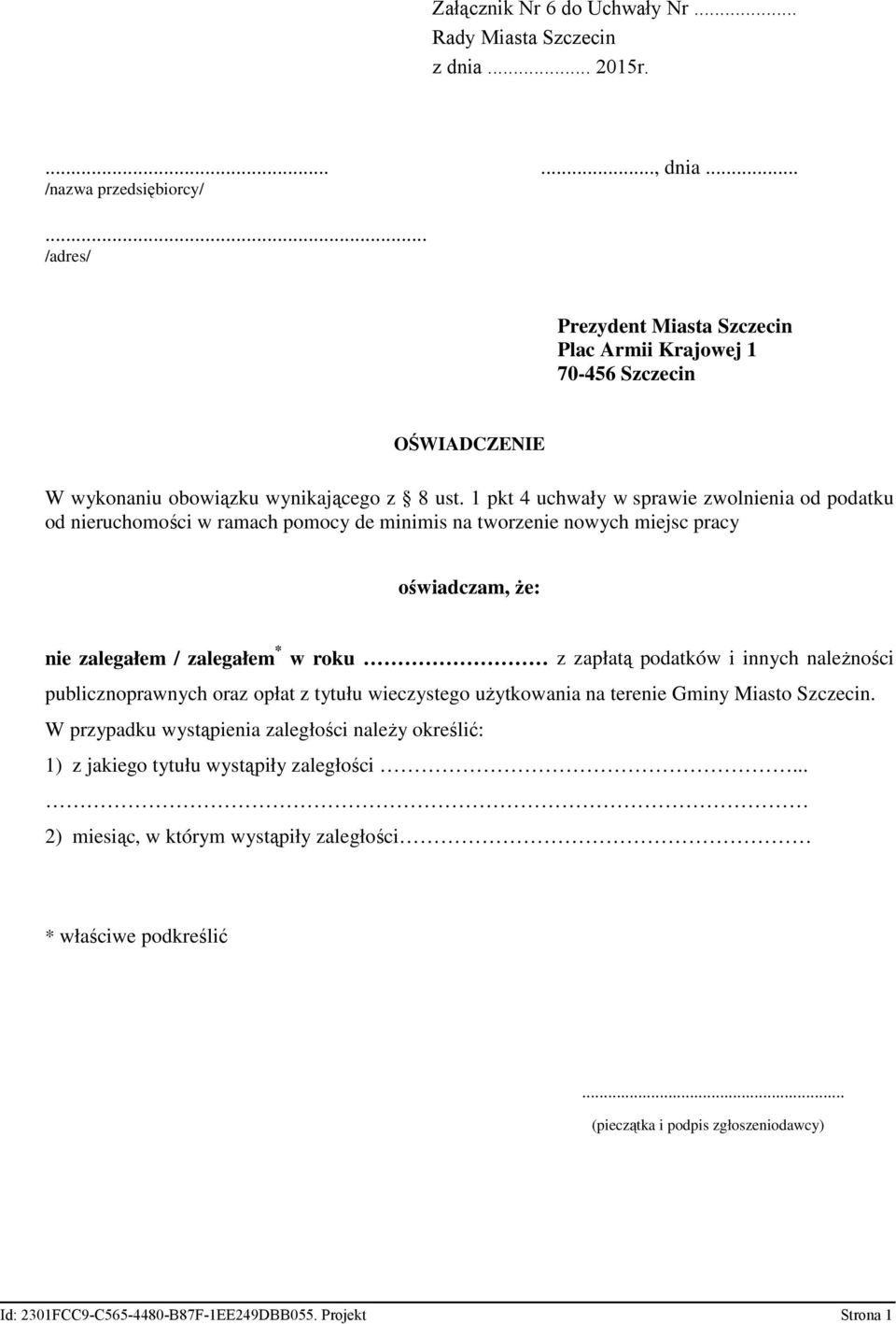 1 pkt 4 uchwały w sprawie zwolnienia od podatku od nieruchomości w ramach pomocy de minimis na tworzenie nowych miejsc pracy oświadczam, Ŝe: nie zalegałem / zalegałem * w roku z zapłatą podatków i