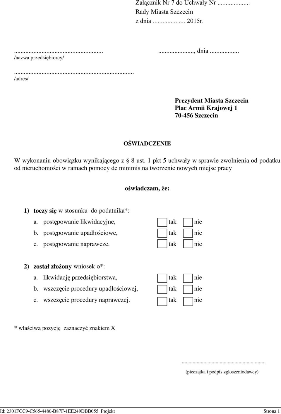 1 pkt 5 uchwały w sprawie zwolnienia od podatku od nieruchomości w ramach pomocy de minimis na tworzenie nowych miejsc pracy oświadczam, Ŝe: 1) toczy się w stosunku do podatnika*: a.