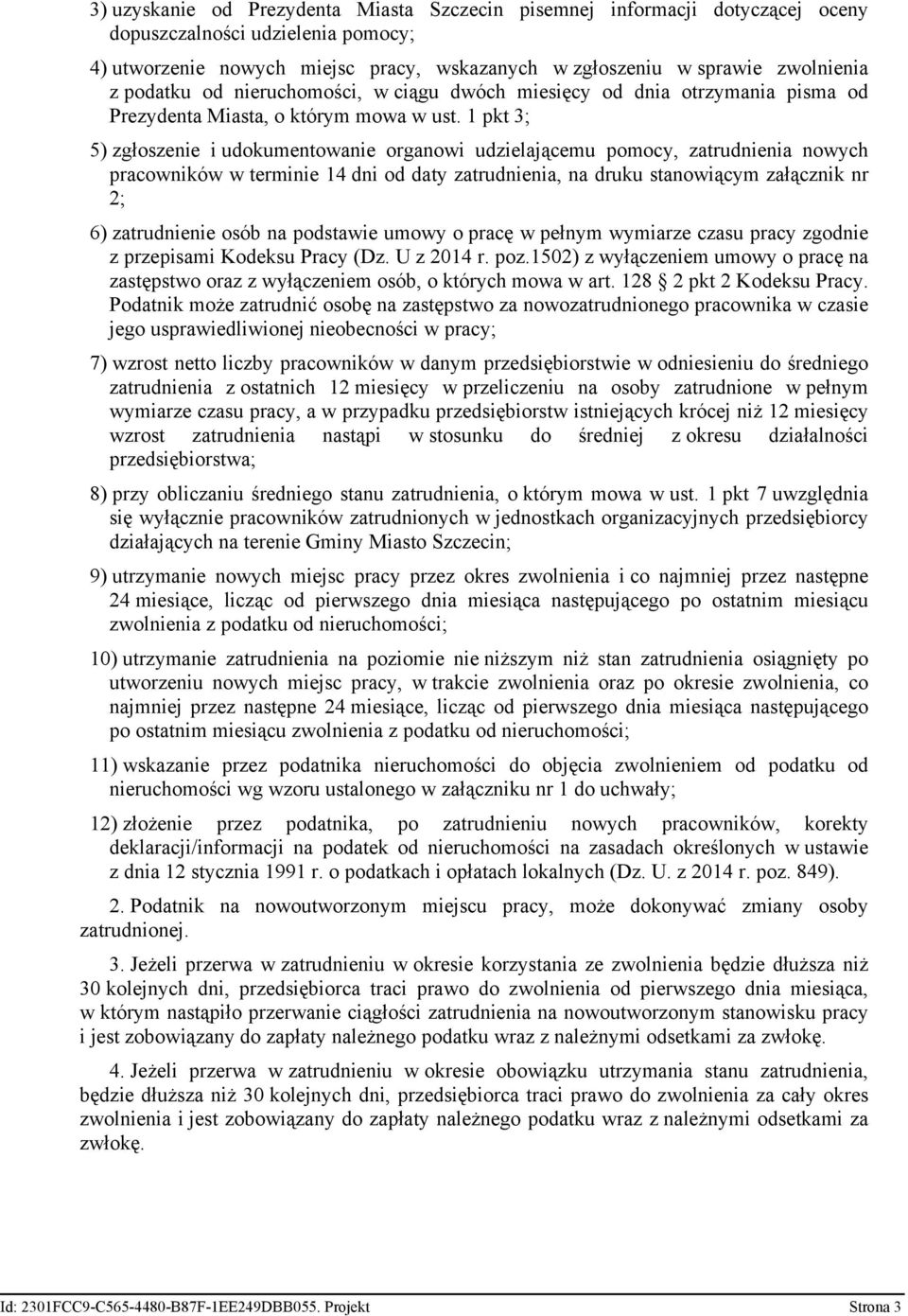 1 pkt 3; 5) zgłoszenie i udokumentowanie organowi udzielającemu pomocy, zatrudnienia nowych pracowników w terminie 14 dni od daty zatrudnienia, na druku stanowiącym załącznik nr 2; 6) zatrudnienie