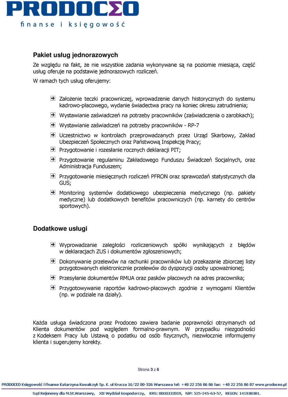 zaświadczeń na potrzeby pracowników (zaświadczenia o zarobkach); Wystawianie zaświadczeń na potrzeby pracowników - RP-7 Uczestnictwo w kontrolach przeprowadzanych przez Urząd Skarbowy, Zakład