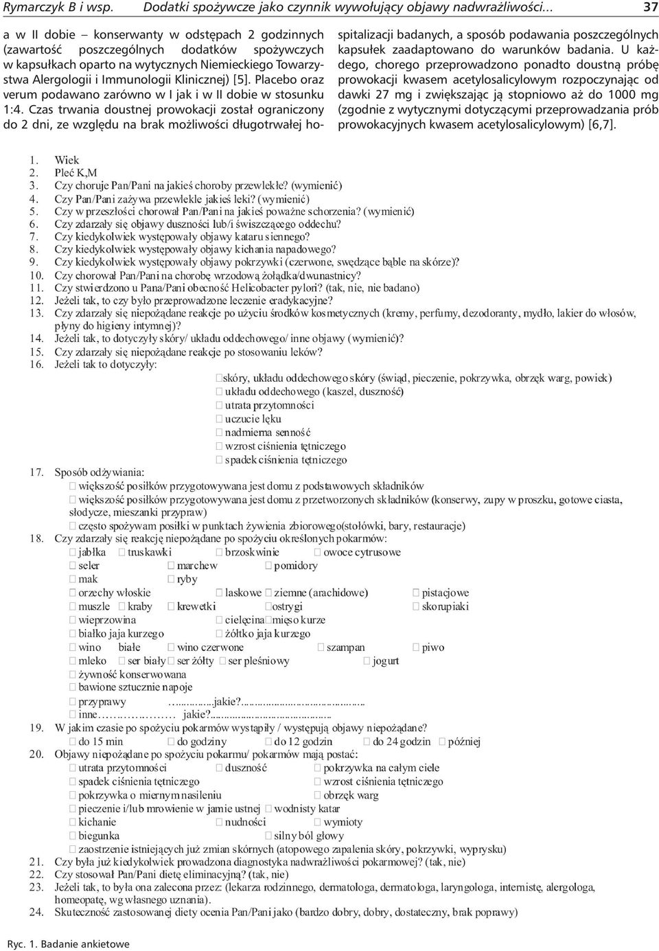 Placebo oraz verum podawano zarówno w I jak i w II dobie w stosunku 1:4. Czas trwania doustnej prowokacji został ograniczony do 2 dni, ze względu na brak możliwości długotrwałej ho- Ryc. 1. Badanie ankietowe 37 spitalizacji badanych, a sposób podawania poszczególnych kapsułek zaadaptowano do warunków badania.