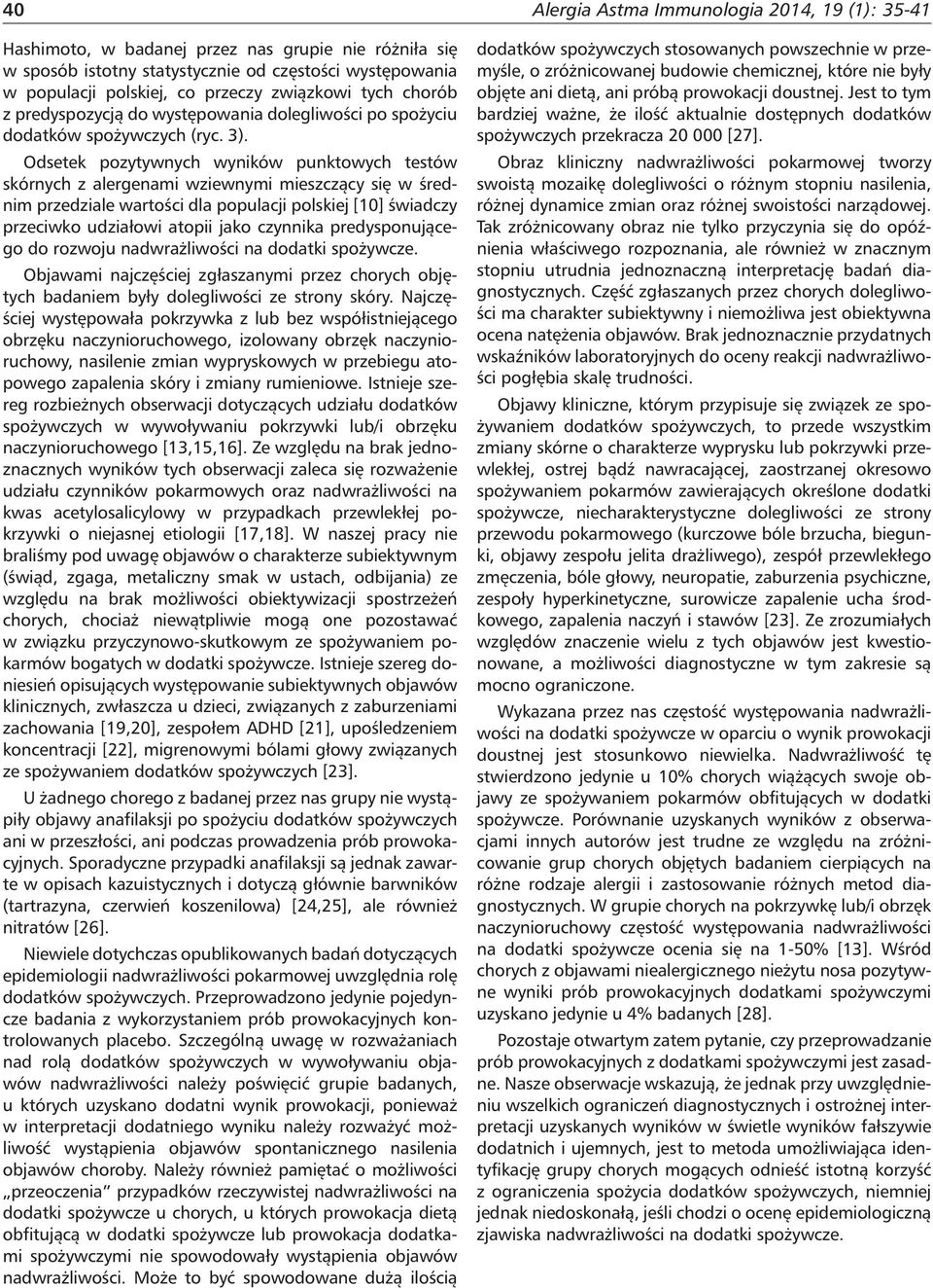 Odsetek pozytywnych wyników punktowych testów skórnych z alergenami wziewnymi mieszczący się w średnim przedziale wartości dla populacji polskiej [10] świadczy przeciwko udziałowi atopii jako