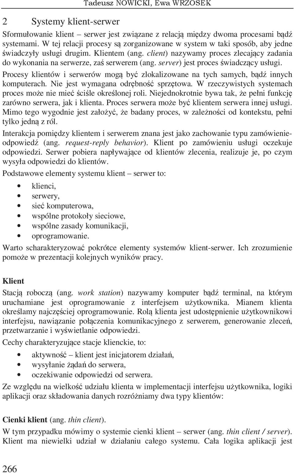 server) jest proces wiadczcy usługi. Procesy klientów i serwerów mog by zlokalizowane na tych samych, bd innych komputerach. Nie jest wymagana odrbno sprztowa.