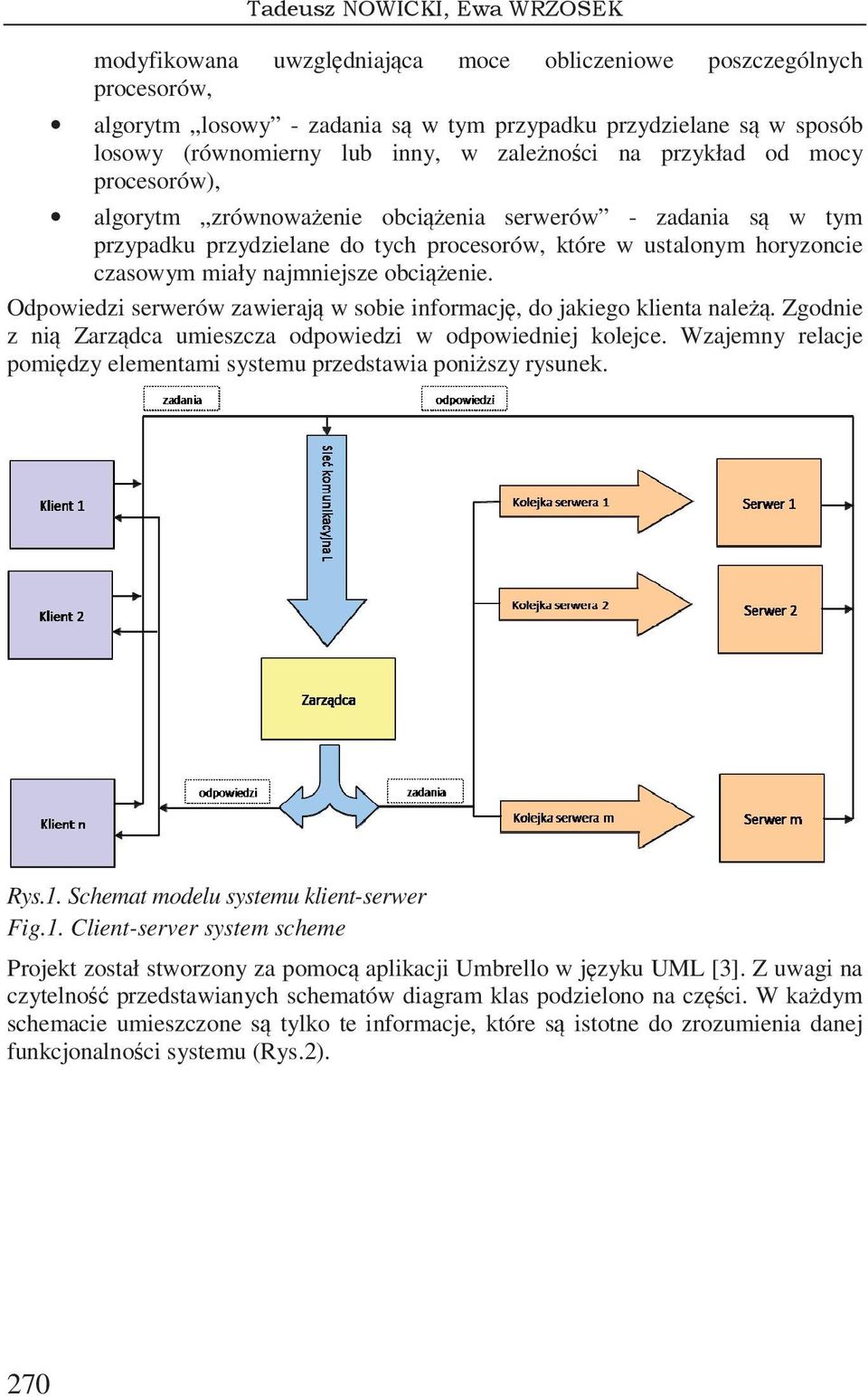 mocy procesorów), algorytm zrównowaenie obcienia serwerów - zadania s w tym przypadku przydzielane do tych procesorów, które w ustalonym horyzoncie czasowym miały najmniejsze obcienie.