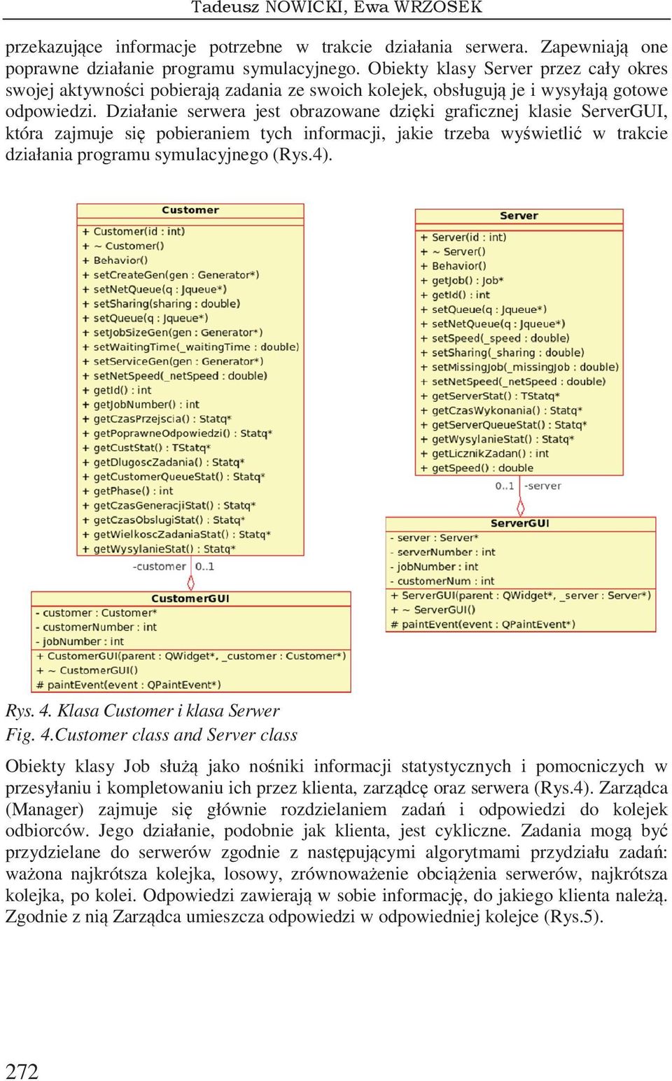 Działanie serwera jest obrazowane dziki graficznej klasie ServerGUI, która zajmuje si pobieraniem tych informacji, jakie trzeba wywietli w trakcie działania programu symulacyjnego (Rys.4). Rys. 4.