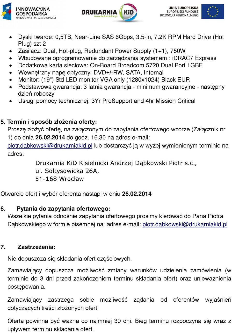 Podstawowa gwarancja: 3 latnia gwarancja - minimum gwarancyjne - następny dzień roboczy Usługi pomocy technicznej: 3Yr ProSupport and 4hr Mission Critical 5.