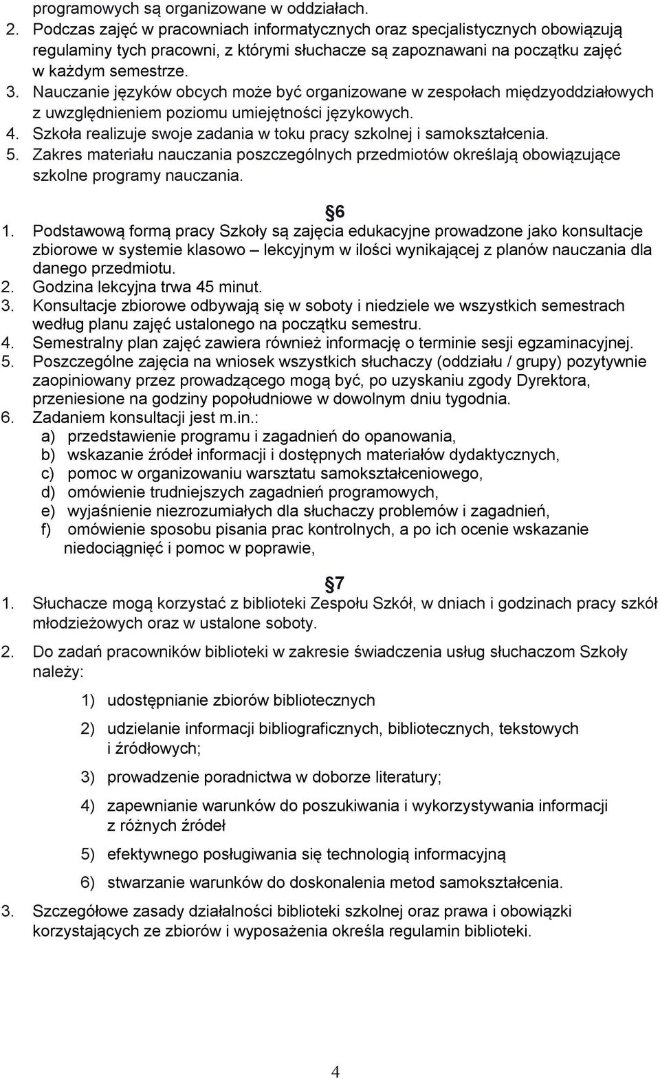 Nauczanie języków obcych może być organizowane w zespołach międzyoddziałowych z uwzględnieniem poziomu umiejętności językowych. 4.