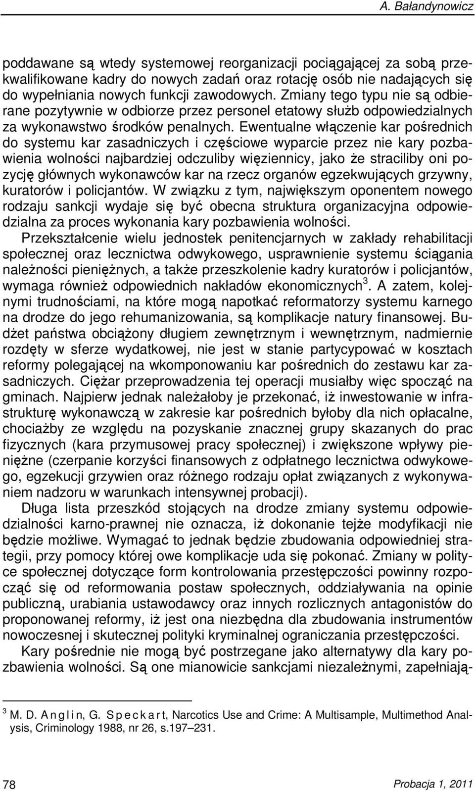 Ewentualne włączenie kar pośrednich do systemu kar zasadniczych i częściowe wyparcie przez nie kary pozbawienia wolności najbardziej odczuliby więziennicy, jako Ŝe straciliby oni pozycję głównych