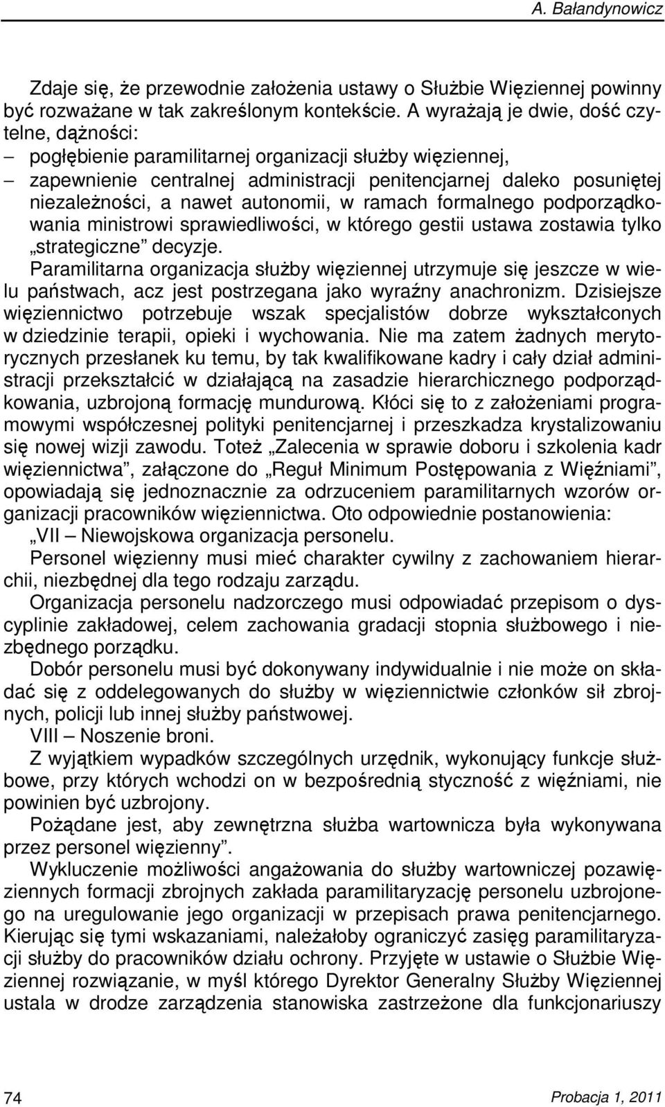 autonomii, w ramach formalnego podporządkowania ministrowi sprawiedliwości, w którego gestii ustawa zostawia tylko strategiczne decyzje.