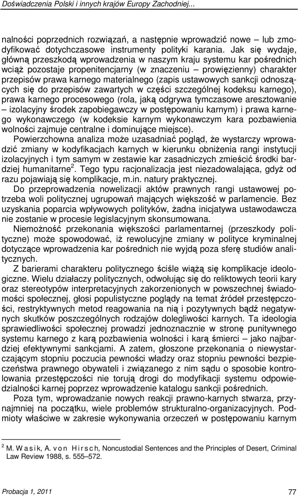 ustawowych sankcji odnoszących się do przepisów zawartych w części szczególnej kodeksu karnego), prawa karnego procesowego (rola, jaką odgrywa tymczasowe aresztowanie izolacyjny środek zapobiegawczy