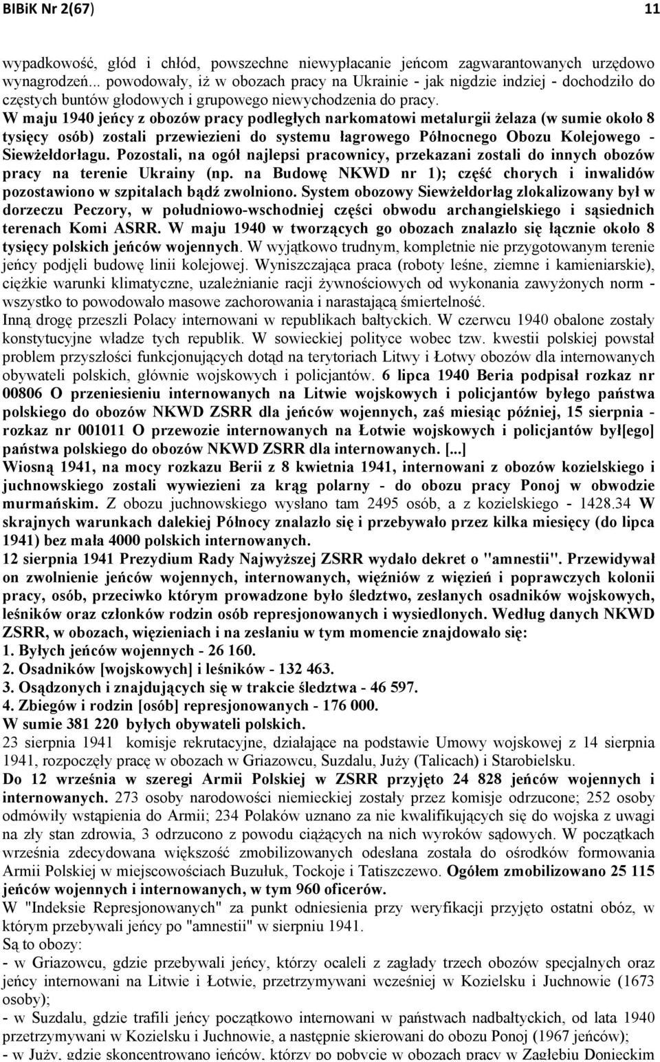 W maju 1940 jeńcy z obozów pracy podległych narkomatowi metalurgii żelaza (w sumie około 8 tysięcy osób) zostali przewiezieni do systemu łagrowego Północnego Obozu Kolejowego - Siewżełdorłagu.