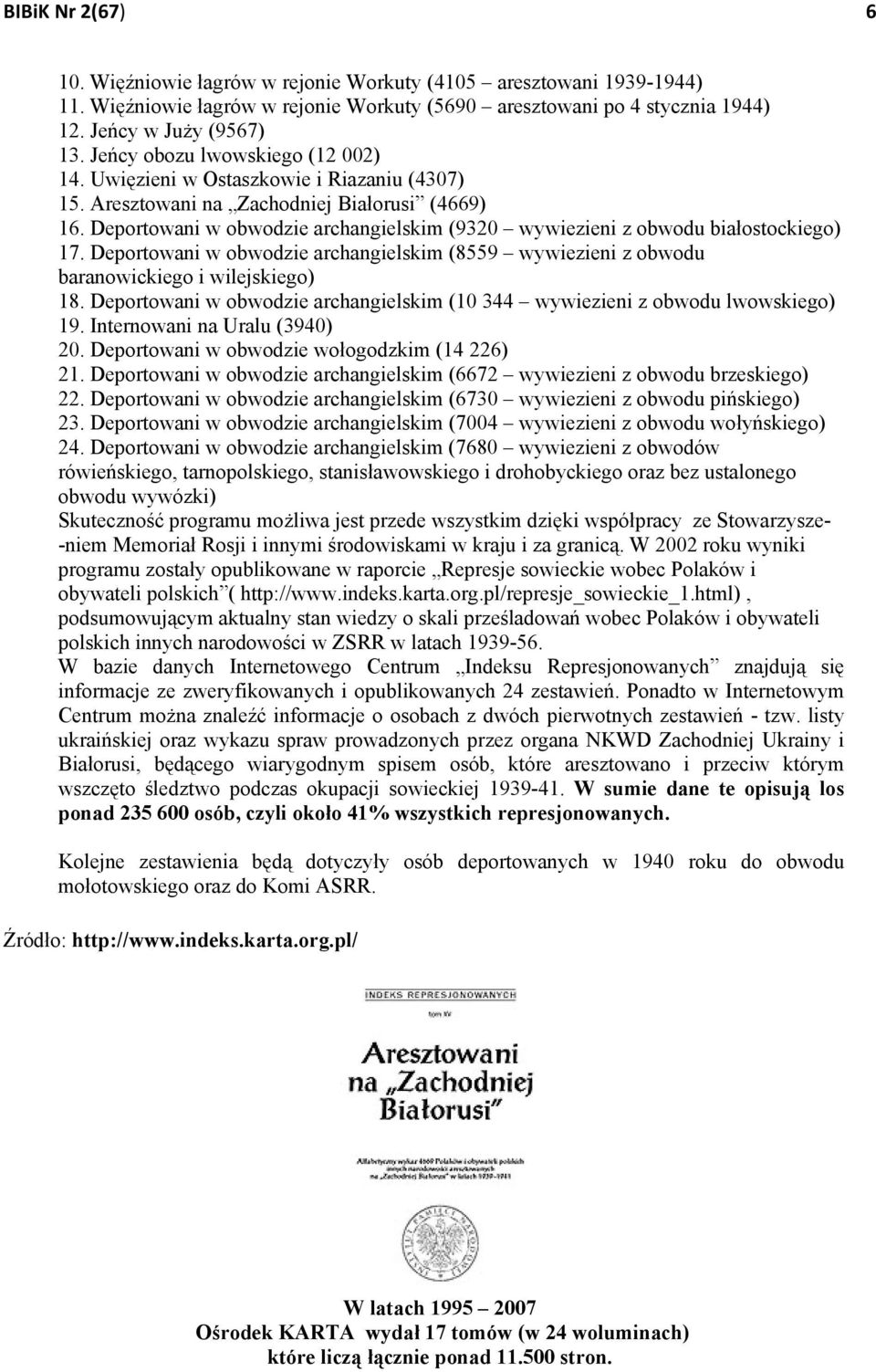 Deportowani w obwodzie archangielskim (9320 wywiezieni z obwodu białostockiego) 17. Deportowani w obwodzie archangielskim (8559 wywiezieni z obwodu baranowickiego i wilejskiego) 18.