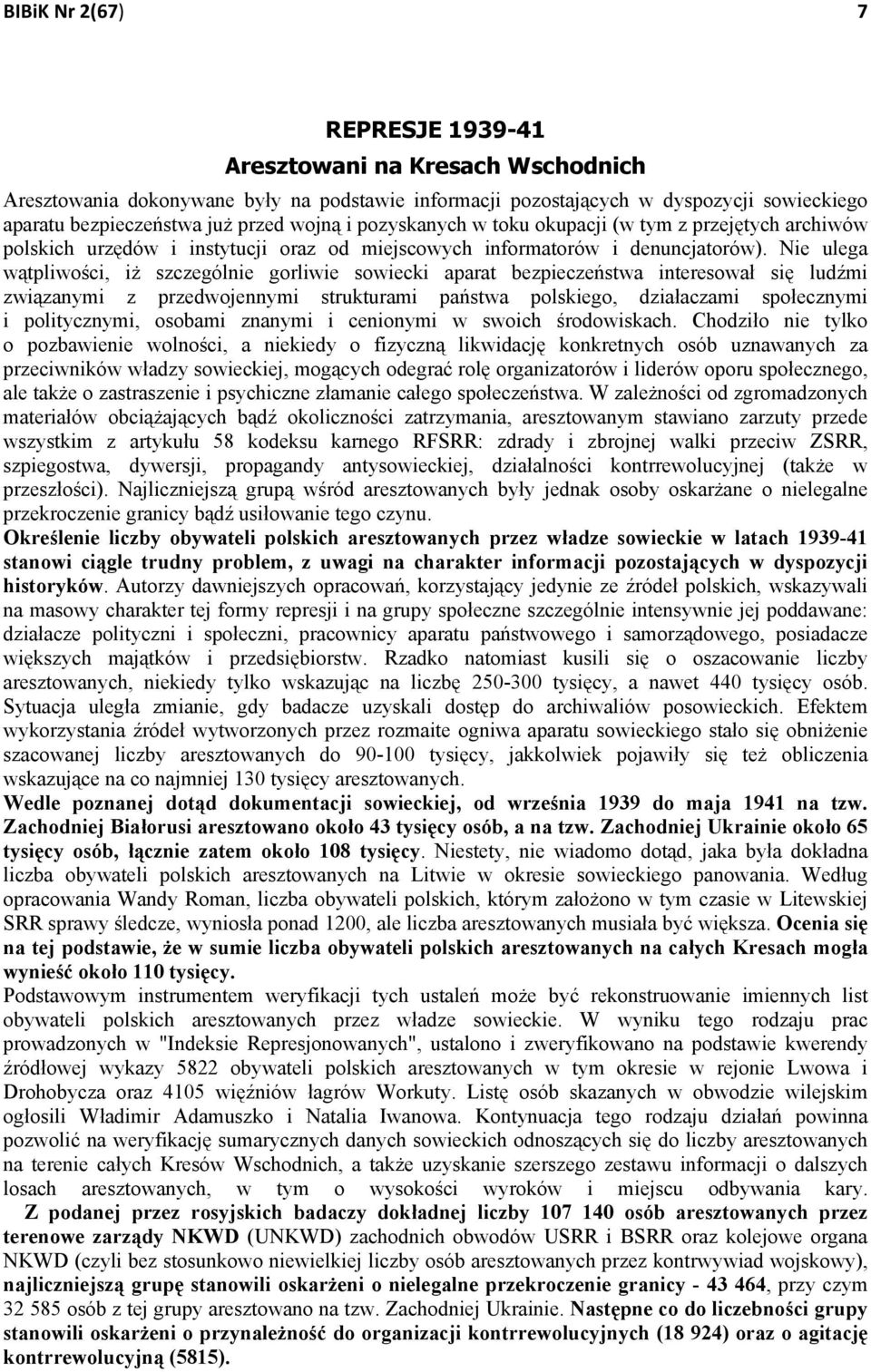 Nie ulega wątpliwości, iż szczególnie gorliwie sowiecki aparat bezpieczeństwa interesował się ludźmi związanymi z przedwojennymi strukturami państwa polskiego, działaczami społecznymi i politycznymi,