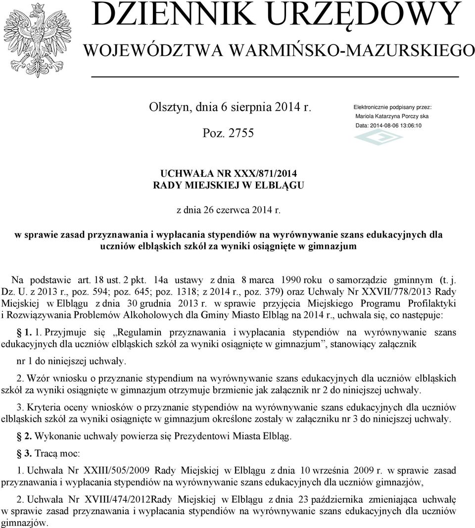 14a ustawy z dnia 8 marca 1990 roku o samorządzie gminnym (t. j. Dz. U. z 2013 r., poz. 594; poz. 645; poz. 1318; z 2014 r., poz. 379) oraz Uchwały Nr XXVII/778/2013 Rady Miejskiej w Elblągu z dnia 30 grudnia 2013 r.