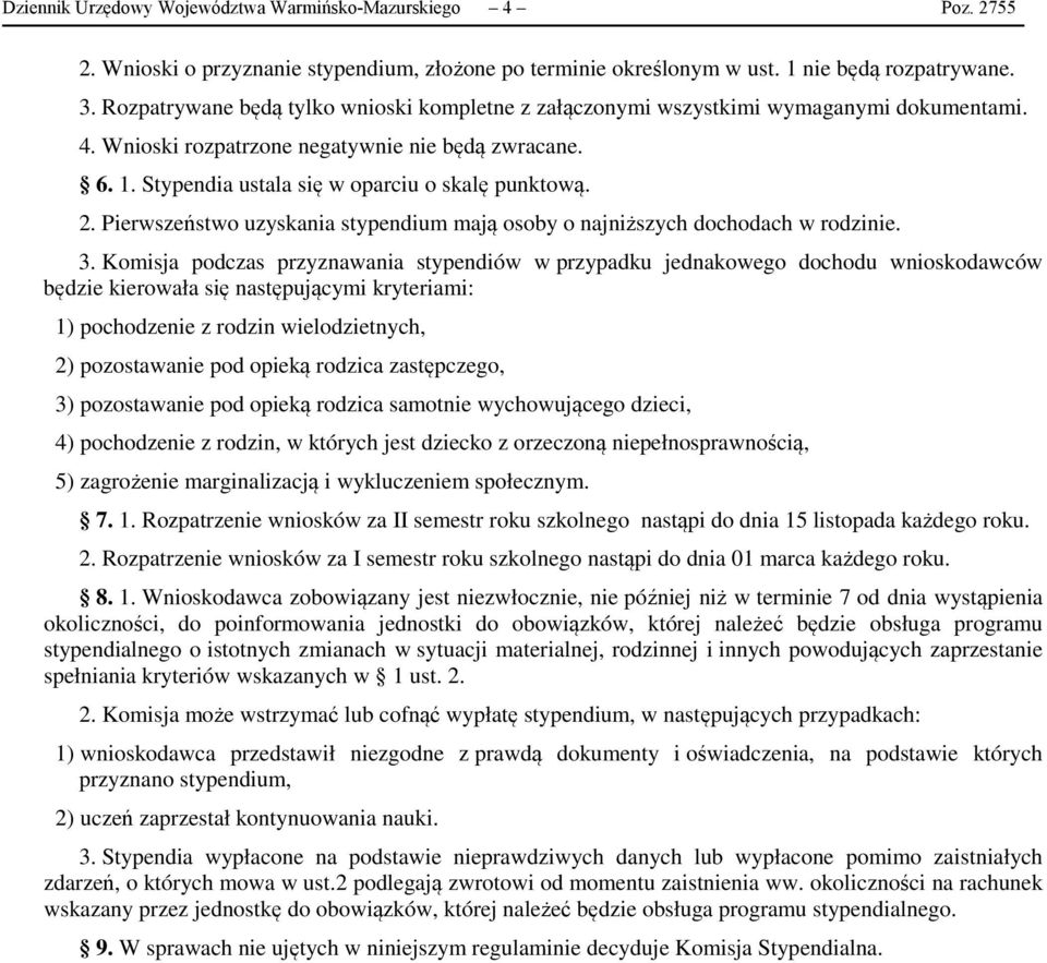 2. Pierwszeństwo uzyskania stypendium mają osoby o najniższych dochodach w rodzinie. 3.