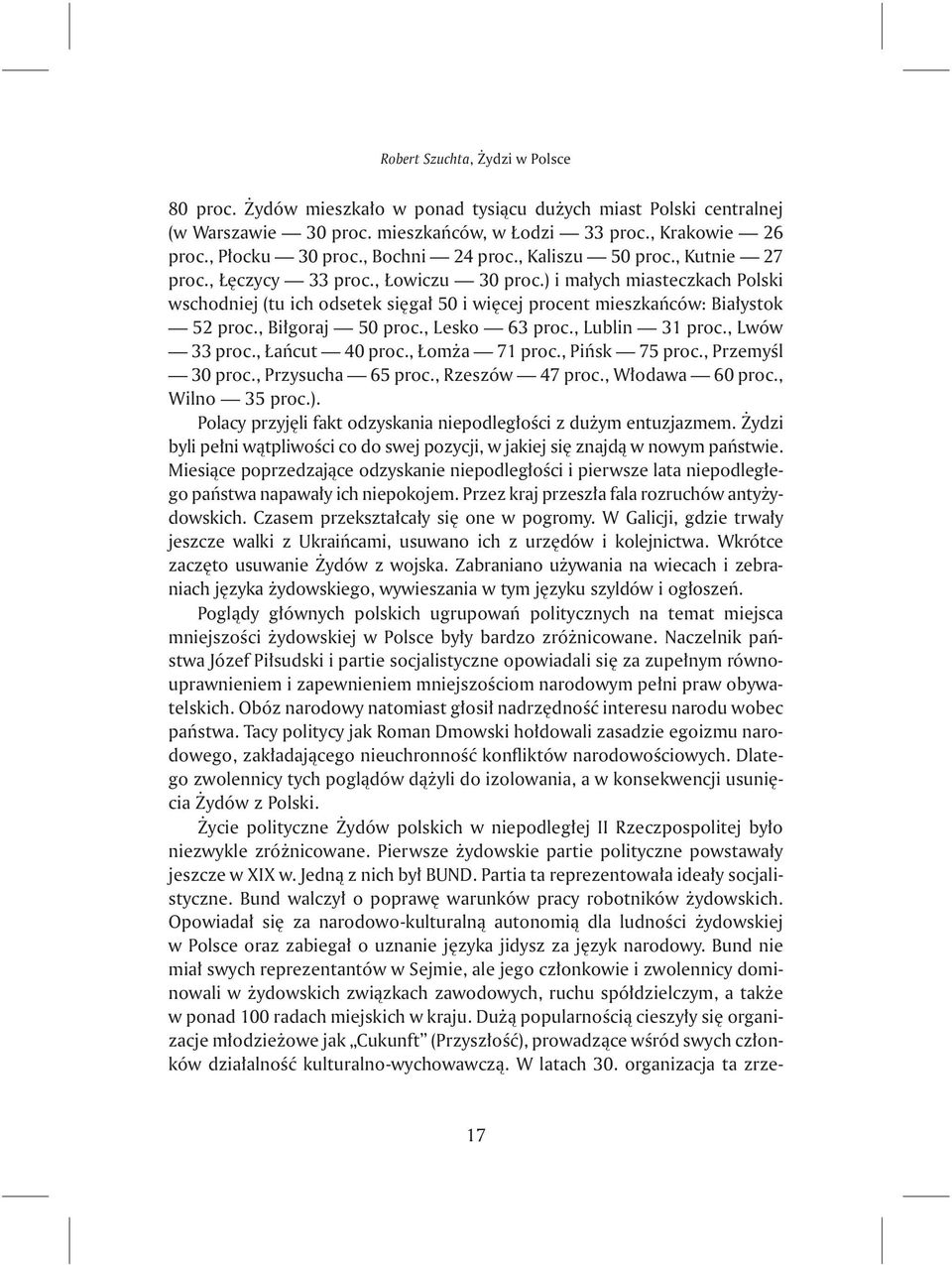 ) i ma³ych miasteczkach Polski wschodniej (tu ich odsetek siêga³ 50 i wiêcej procent mieszkañców: Bia³ystok 52 proc., Bi³goraj 50 proc., Lesko 63 proc., Lublin 31 proc., Lwów 33 proc., añcut 40 proc.