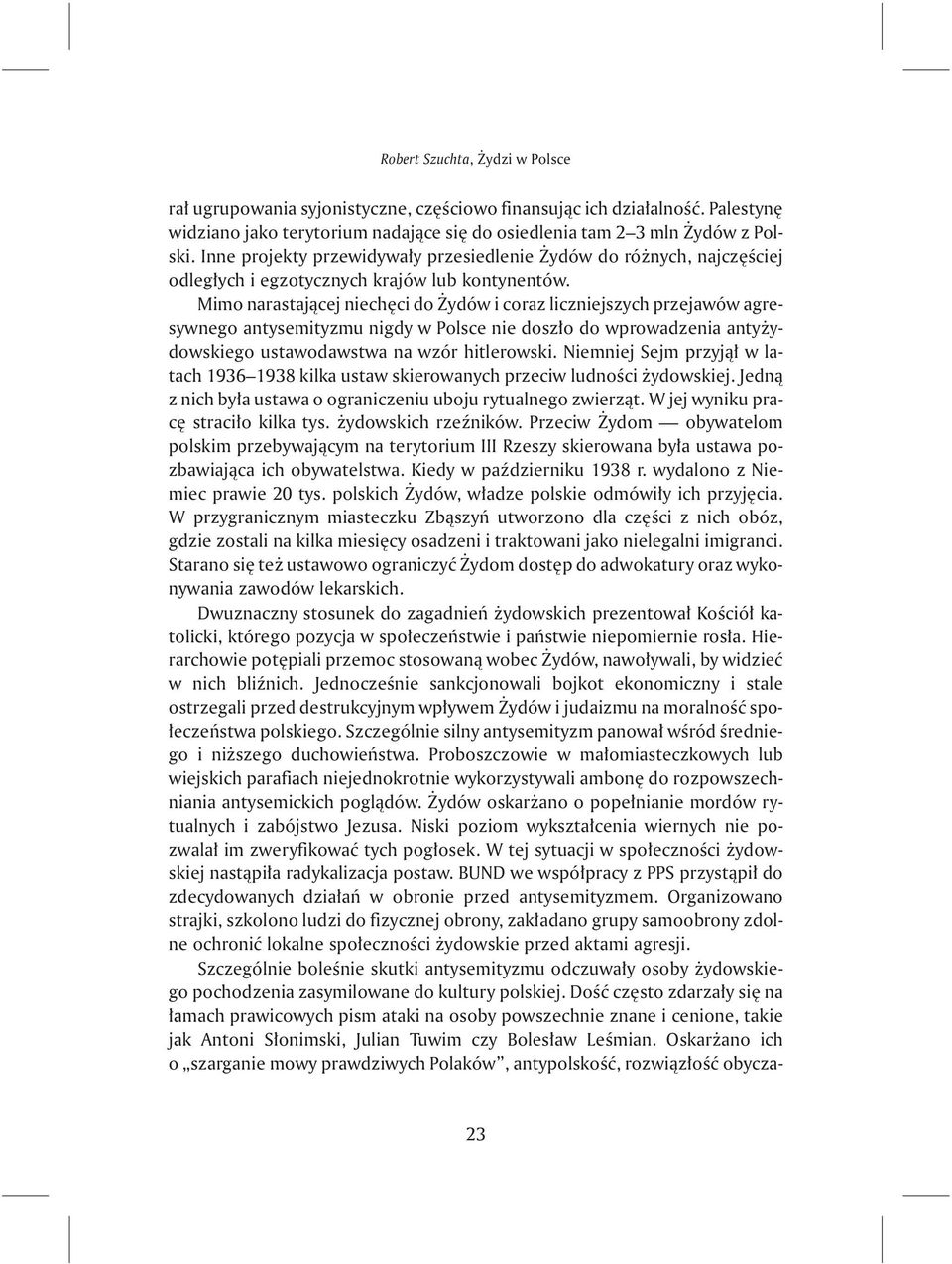 Mimo narastaj¹cej niechêci do ydów i coraz liczniejszych przejawów agresywnego antysemityzmu nigdy w Polsce nie dosz³o do wprowadzenia anty ydowskiego ustawodawstwa na wzór hitlerowski.