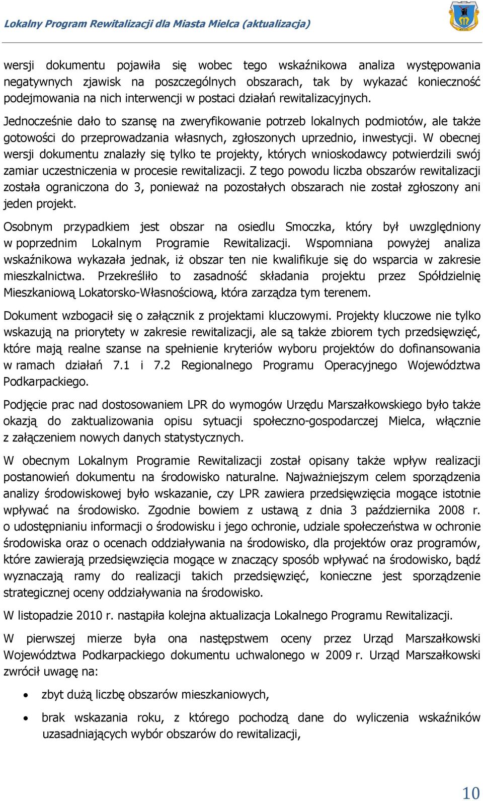 W obecnej wersji dokumentu znalazły się tylko te projekty, których wnioskodawcy potwierdzili swój zamiar uczestniczenia w procesie rewitalizacji.