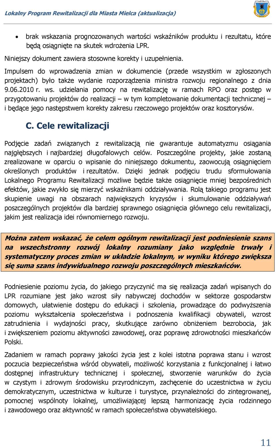 ystkim w zgłoszonych projektach) było także wydanie rozporządzenia ministra rozwoju regionalnego z dnia 9.06.2010 r. ws.