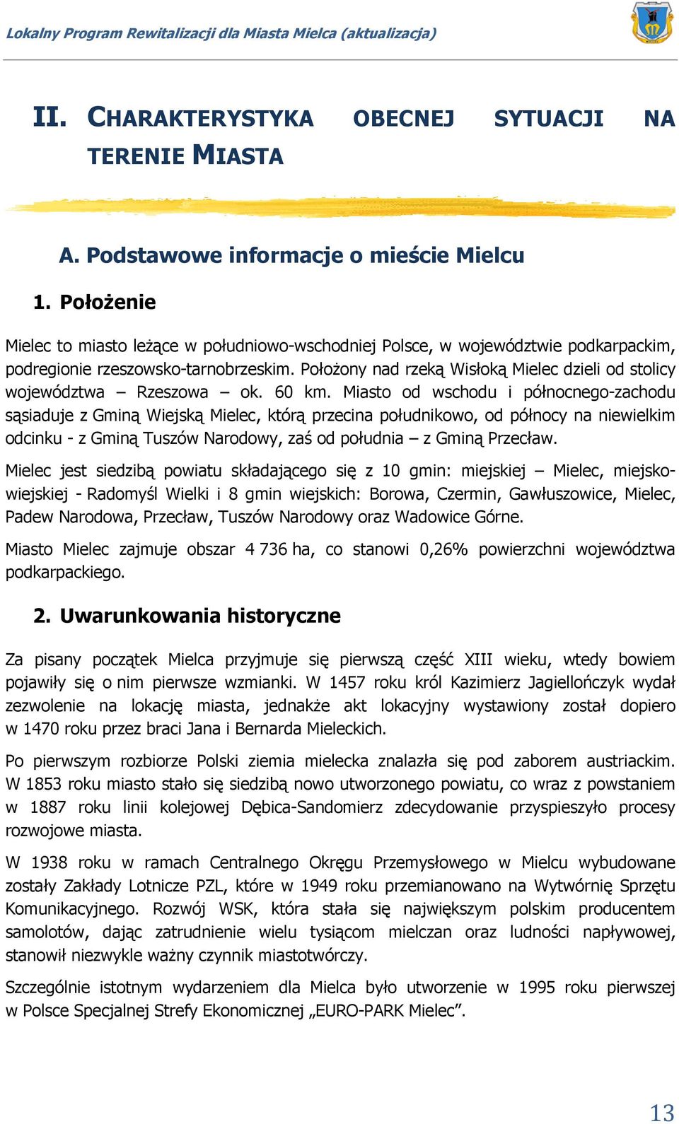 Położony nad rzeką Wisłoką Mielec dzieli od stolicy województwa Rzeszowa ok. 60 km.