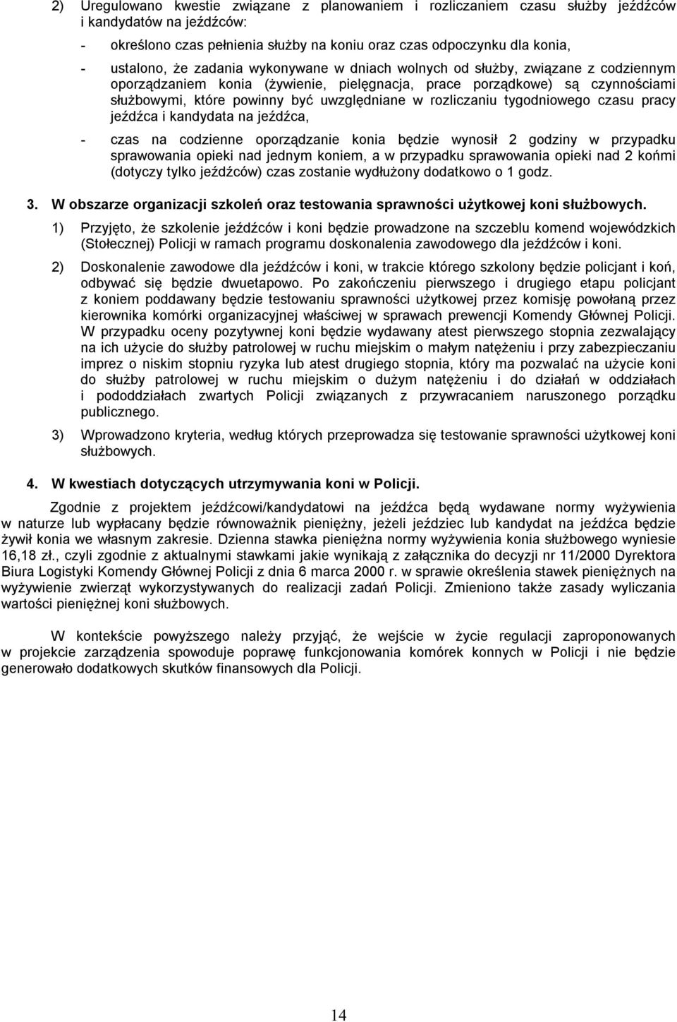 rozliczaniu tygodniowego czasu pracy jeźdźca i kandydata na jeźdźca, - czas na codzienne oporządzanie konia będzie wynosił 2 godziny w przypadku sprawowania opieki nad jednym koniem, a w przypadku