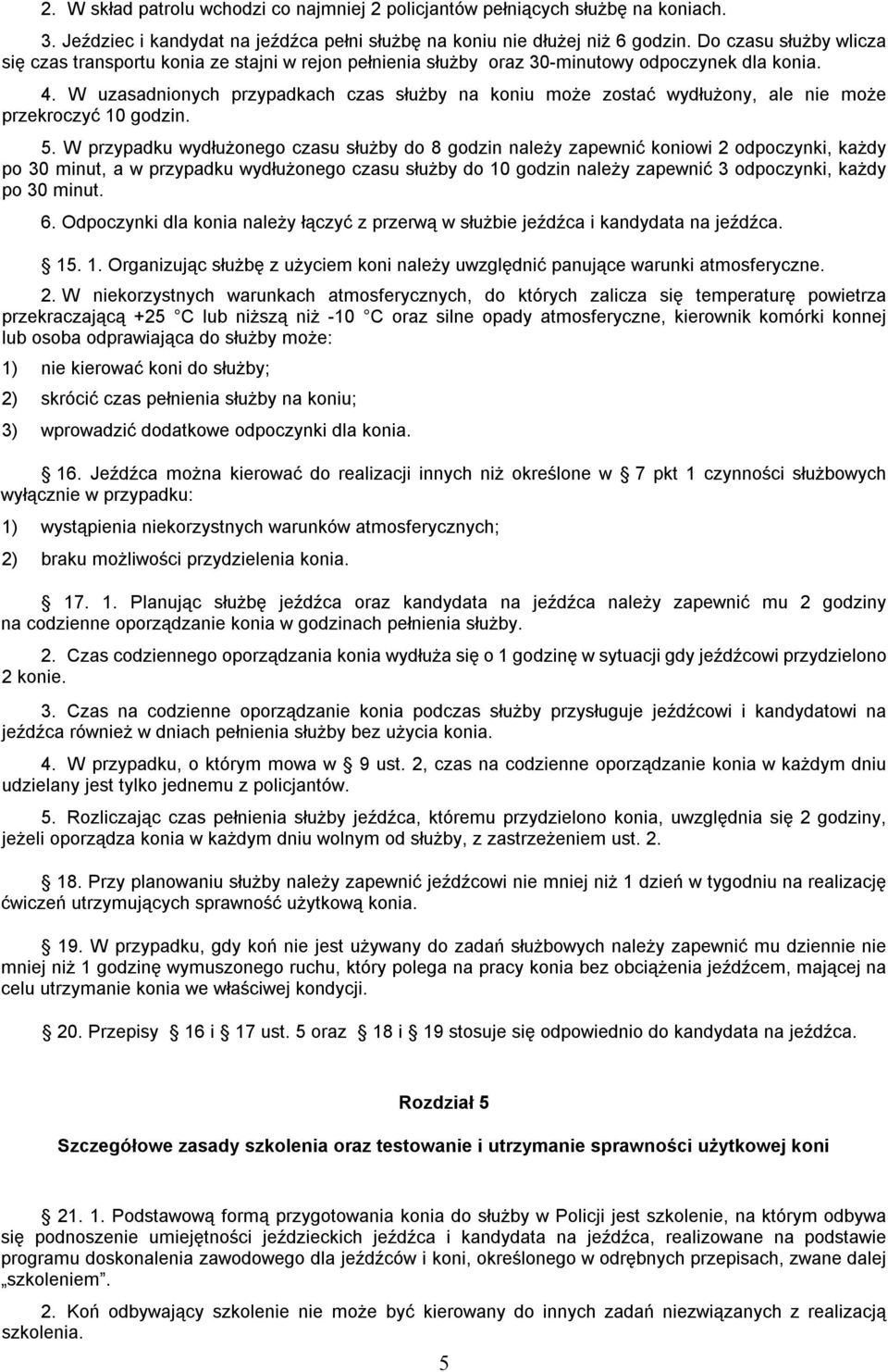 W uzasadnionych przypadkach czas służby na koniu może zostać wydłużony, ale nie może przekroczyć 10 godzin. 5.