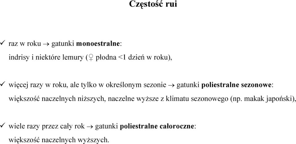 sezonowe: większość naczelnych niższych, naczelne wyższe z klimatu sezonowego (np.