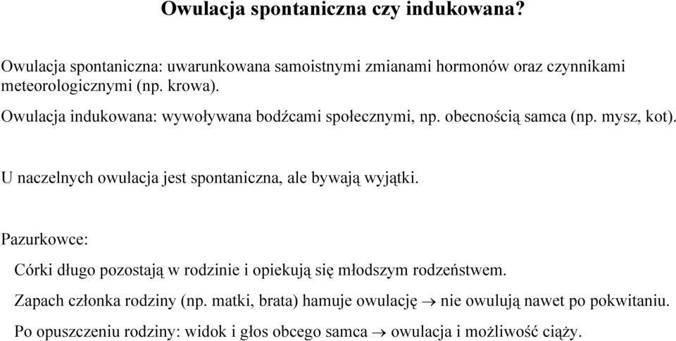 Owulacja indukowana: wywoływana bodźcami społecznymi, np. obecnością samca (np. mysz, kot).