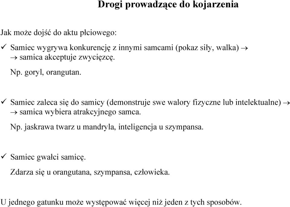 Samiec zaleca się do samicy (demonstruje swe walory fizyczne lub intelektualne) samica wybiera atrakcyjnego samca. Np.