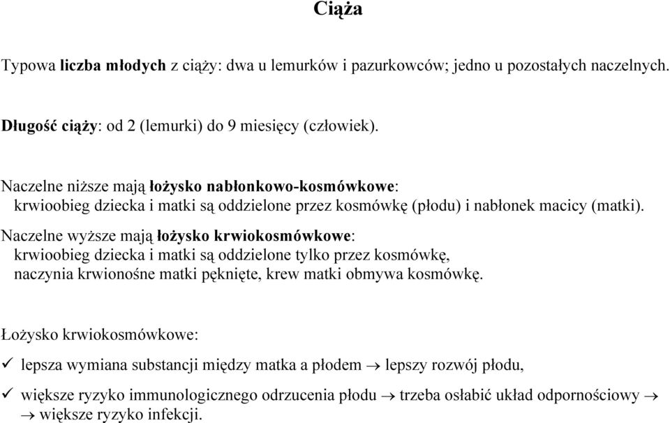 Naczelne wyższe mają łożysko krwiokosmówkowe: krwioobieg dziecka i matki są oddzielone tylko przez kosmówkę, naczynia krwionośne matki pęknięte, krew matki obmywa