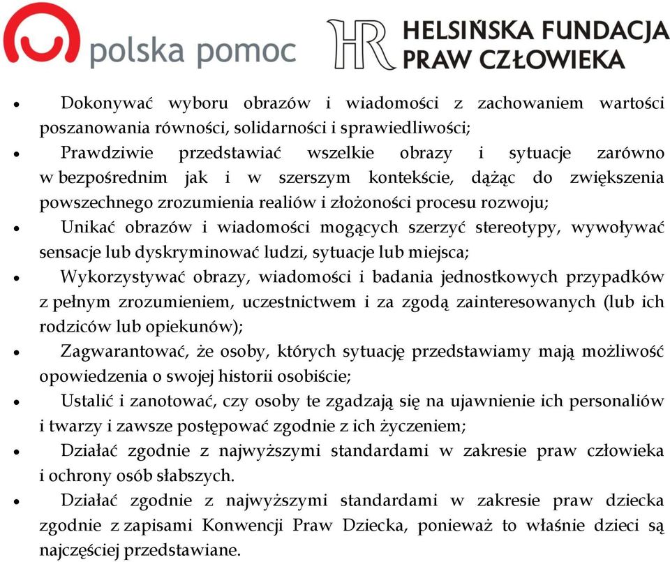 ludzi, sytuacje lub miejsca; Wykorzystywać obrazy, wiadomości i badania jednostkowych przypadków z pełnym zrozumieniem, uczestnictwem i za zgodą zainteresowanych (lub ich rodziców lub opiekunów);