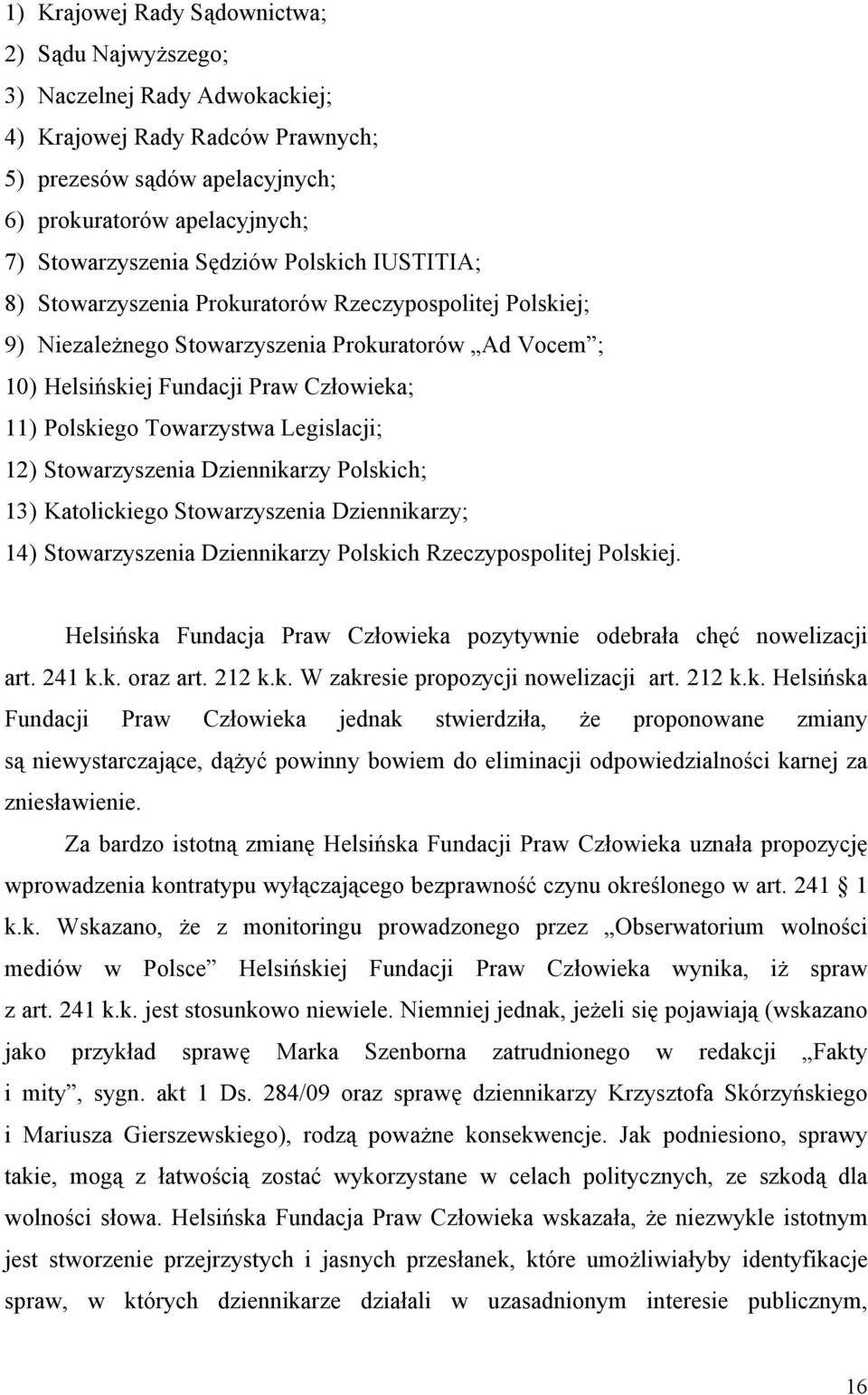 Towarzystwa Legislacji; 12) Stowarzyszenia Dziennikarzy Polskich; 13) Katolickiego Stowarzyszenia Dziennikarzy; 14) Stowarzyszenia Dziennikarzy Polskich Rzeczypospolitej Polskiej.