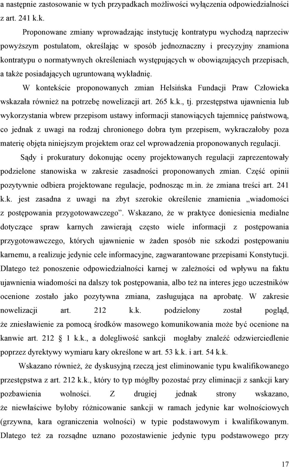 k. Proponowane zmiany wprowadzając instytucję kontratypu wychodzą naprzeciw powyższym postulatom, określając w sposób jednoznaczny i precyzyjny znamiona kontratypu o normatywnych określeniach