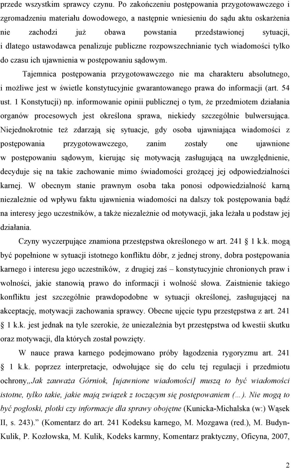 ustawodawca penalizuje publiczne rozpowszechnianie tych wiadomości tylko do czasu ich ujawnienia w postępowaniu sądowym.