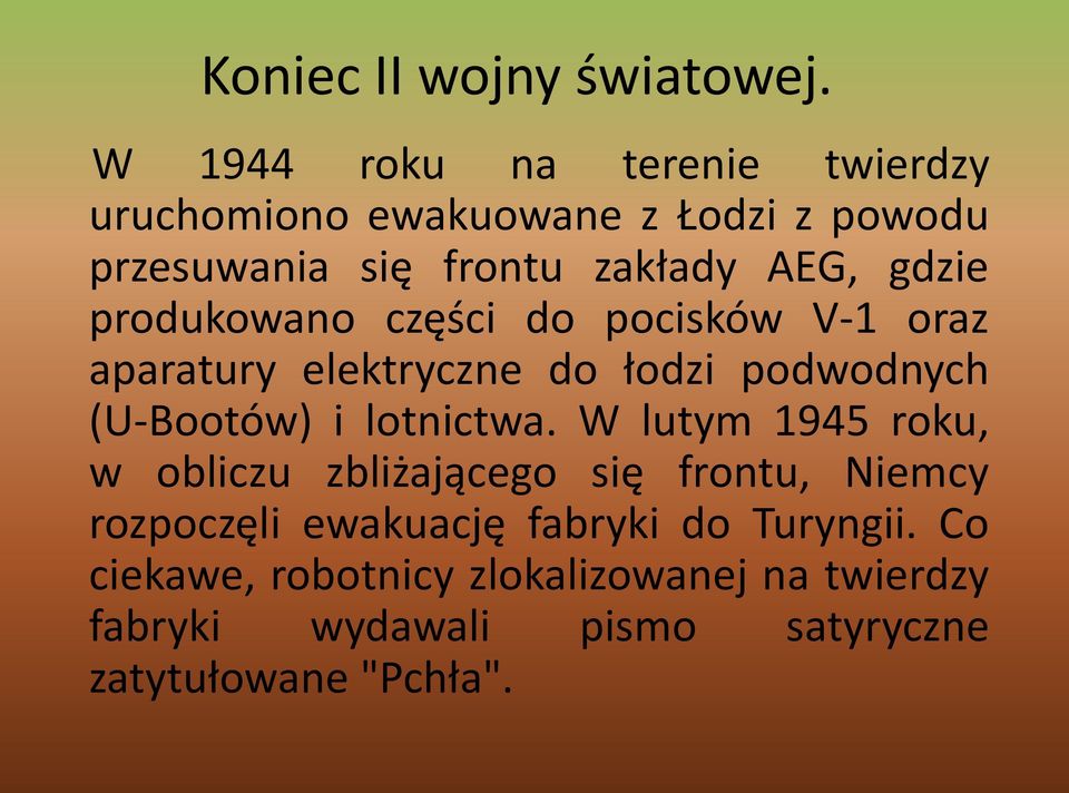 produkowano części do pocisków V-1 oraz aparatury elektryczne do łodzi podwodnych (U-Bootów) i lotnictwa.