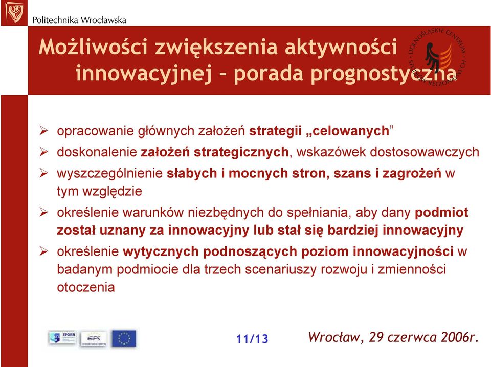 względzie określenie warunków niezbędnych do spełniania, aby dany podmiot został uznany za innowacyjny lub stał się bardziej