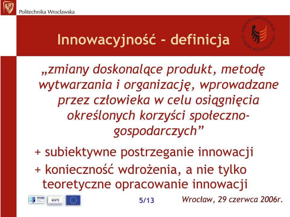 określonych korzyści społecznogospodarczych + subiektywne postrzeganie