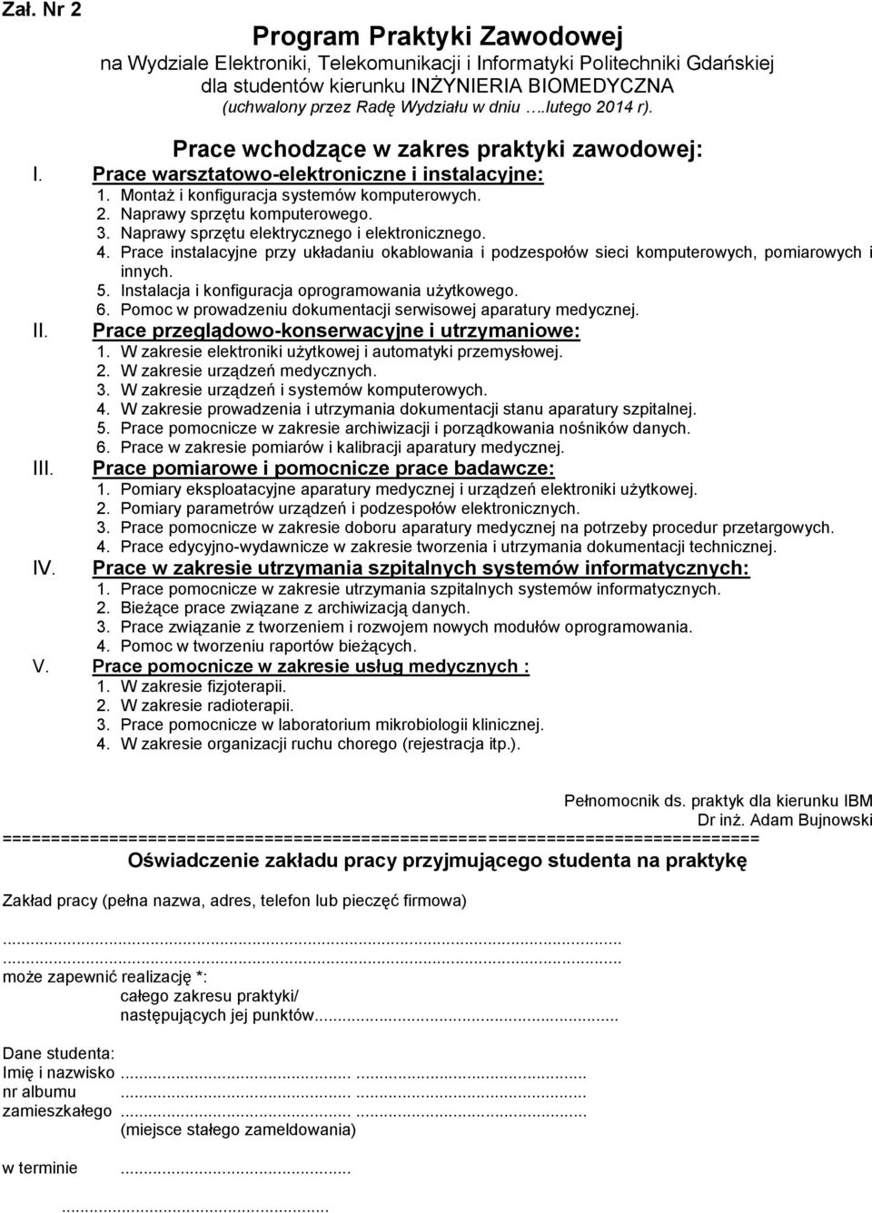 Naprawy sprzętu elektrycznego i elektronicznego. 4. Prace instalacyjne przy układaniu okablowania i podzespołów sieci komputerowych, pomiarowych i innych. 5.