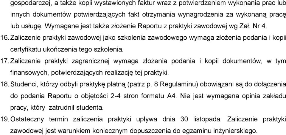 Zaliczenie praktyki zawodowej jako szkolenia zawodowego wymaga złożenia podania i kopii certyfikatu ukończenia tego szkolenia. 17.