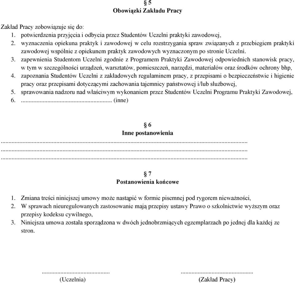 zapewnienia Studentom Uczelni zgodnie z Programem Praktyki Zawodowej odpowiednich stanowisk pracy, w tym w szczególności urządzeń, warsztatów, pomieszczeń, narzędzi, materiałów oraz środków ochrony