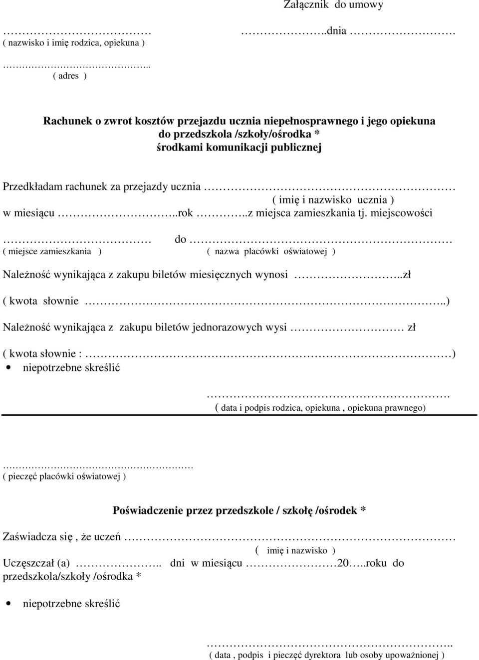 imię i nazwisko ucznia ) w miesiącu..rok..z miejsca zamieszkania tj. miejscowości do ( miejsce zamieszkania ) ( nazwa placówki oświatowej ) Należność wynikająca z zakupu biletów miesięcznych wynosi.