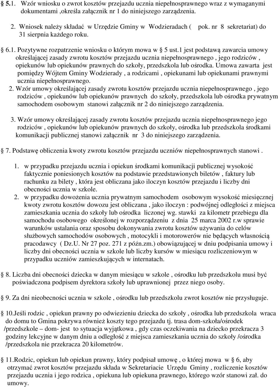 1 jest podstawą zawarcia umowy określającej zasady zwrotu kosztów przejazdu ucznia niepełnosprawnego, jego rodziców, opiekunów lub opiekunów prawnych do szkoły, przedszkola lub ośrodka.