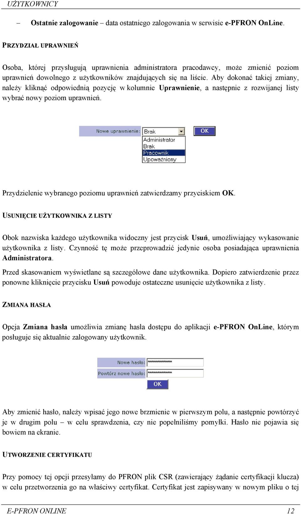 Aby dokonać takiej zmiany, należy kliknąć odpowiednią pozycję w kolumnie Uprawnienie, a następnie z rozwijanej listy wybrać nowy poziom uprawnień.