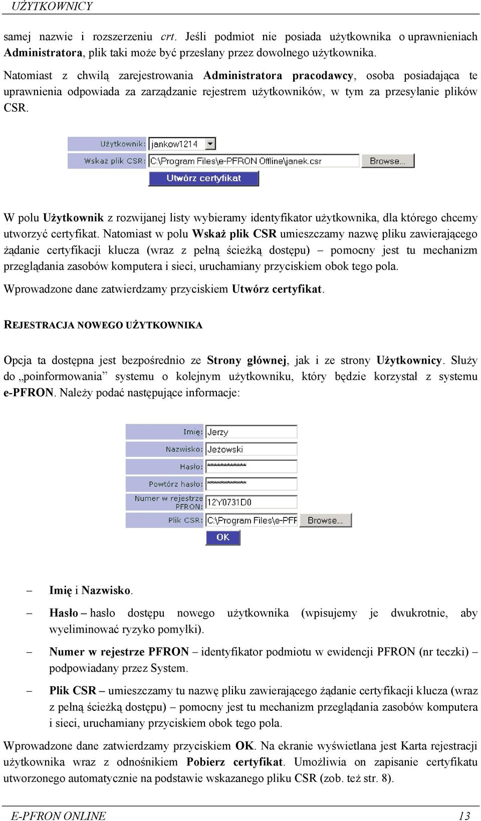 W polu Użytkownik z rozwijanej listy wybieramy identyfikator użytkownika, dla którego chcemy utworzyć certyfikat.